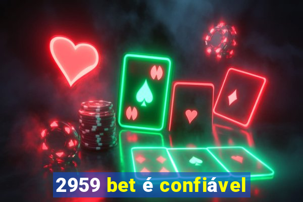 2959 bet é confiável